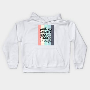 Hold me tight, kiss me good night Kids Hoodie